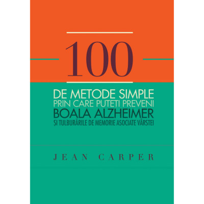 100 de metode simple prin care puteti preveni boala Alzheimer - Jean Carper foto