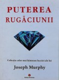 Puterea rugaciunii - 2017 - Joseph Murphy (Y451)