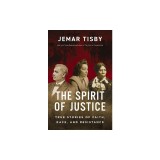 The Spirit of Justice: True Stories of Faith, Race, and Resistance