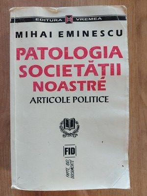 Patologia societatii noastre- Mihai Eminescu UZATA foto