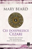 Cei doisprezece Cezari: imagini ale puterii din Antichitate p&acirc;nă &icirc;n Epoca Modernă - Mary Beard