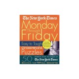The New York Times Monday Through Friday Easy to Tough Crossword Puzzles