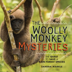 The Woolly Monkey Mysteries: The Quest to Save a Rain Forest Species