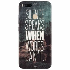 Husa silicon pentru Xiaomi Mi A1, Silence Speaks When Word Cannot foto