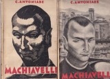 C. Antoniade - Machiavelli. Omul, timpurile, opera, 2 volume (editie veche)