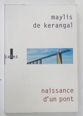 NAISSANCE D &amp;#039;UN PONT par MAYLIS DE KERANGAL , roman , 2010 foto