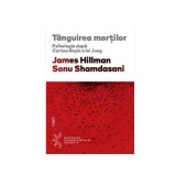 Tanguirea mortilor. Psihologia dupa Cartea Rosie a lui Jung