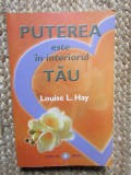 PUTEREA ESTE IN INTERIORUL TAU de LOUISE L. HAY , 2009