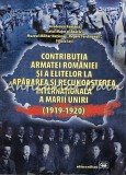 Cumpara ieftin Contributia Armatei Romaniei Si A Elitelor La Apararea Si Recunoasterea Internat