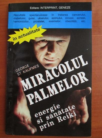 George St. Kaufmes - Miracolul palmelor. Energie si sanatate prin Reiki