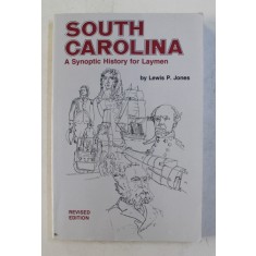 SOUTH CAROLINA , A SYNOPTIC HISTORY FOR LAYMEN , REVISED EDITION by LEWIS P. JONES , 1999