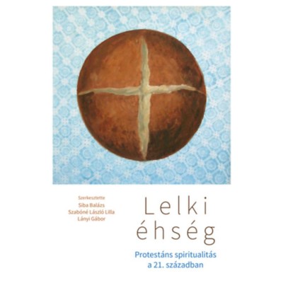 Lelki &amp;eacute;hs&amp;eacute;g - Protest&amp;aacute;ns spiritualit&amp;aacute;s a 21. sz&amp;aacute;zadban - Siba Bal&amp;aacute;zs foto