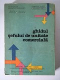 Ghidul sefului de unitate comerciala, Bucuresti 1983