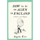 How to be an Alien in England - Kiss Angela