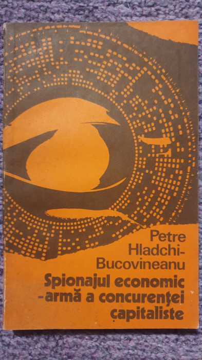 Spionajul economic - arma a concurentei capitaliste, Petre Hladchi-Bucovineanu