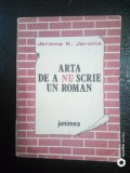 Arta de a nu scrie un roman-Jerome K.Jerome