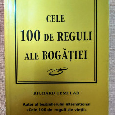 Cele 100 de reguli ale bogatiei. Ed. Rentrop & Straton, 2008 - Richard Templar