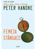 Femeia st&acirc;ngace - Paperback - Peter Handke - Art