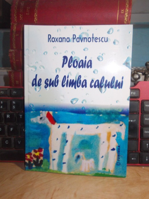 ROXANA PAVNOTESCU - PLOAIA DE SUB LIMBA CALULUI , 2014 , AUTOGRAF !!! #