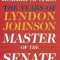 Master of the Senate: The Years of Lyndon Johnson