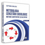 Metodologia cercetarii sociologice. Metode cantitative si calitative - Septimiu Chelcea