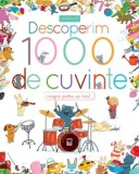 Cumpara ieftin Descoperim 1000 de cuvinte. Imagini pentru cei mici!/***