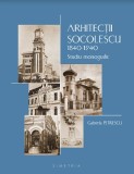 Arhitectii Socolescu 1840-1940 Studiu monografic Toma T. neoromaneasca 150 ill.