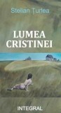 Lumea Cristinei/Stelian Turlea