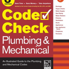 Code Check Plumbing & Mechanical 6th Edition: An Illustrated Guide to the Plumbing & Mechanical Codes