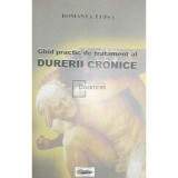 Romanta Lupsa - Ghid practic de tratament al durerii cronice (Editia: 2007)