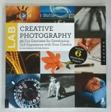 CREATIVE PHOTOGRAPHY LAB , 52 FUN EXERCISES FOR DEVELOPING SELF - EXPRESSION WITH YOUR CAMERA by STEVE SONHEIM and CARLA SONHEIM , 2013