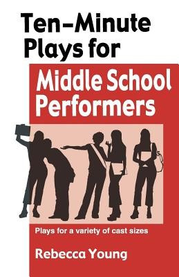 Ten-Minute Plays for Middle School Performers: Plays for a Variety of Cast Sizes foto