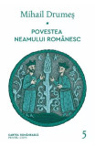 Cumpara ieftin Povestea Neamului Romanesc - V, Mihail Drumes - Editura Art