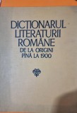 Dictionarul Literaturii Romane de la Origini pana la 1900 - Editura Academiei RSR, 1979, Coperta Cartonata, Format Mare
