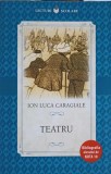 Teatru Ion Luca Caragiale - Editura Litera, 2017, 332 pagini, Lecturi Scolare