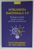 INTELIGENTA EMOTIONALA 2.0 , STRATEGII ESENTIALE PENTRU SUCCESUL PERSONAL SI PROFESIONAL de TRAVIS BRADBERRY si DR. JEAN GREAVES , 2024