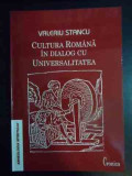 Cumpara ieftin Cultura Romana In Dialog Cu Universalitatea - Valeriu Stancu ,541957