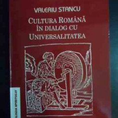 Cultura Romana In Dialog Cu Universalitatea - Valeriu Stancu ,541957