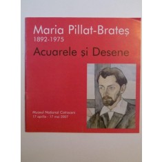 ACUARELE SI DESENE 1892 - 1975 de MARIA PILLAT BRATES