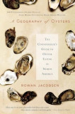 A Geography of Oysters: The Connoisseur&#039;s Guide to Oyster Eating in North America