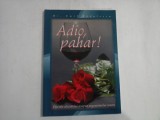 ADIO, PAHAR! efectele alcoolului asupra organismului uman - dr. Emil RADULESCU