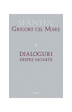 Dialoguri despre moarte - Paperback brosat - Grigore cel Mare - Sophia