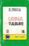 Urina Tulbure - Eugen Proca, Carte Medicina 1996, Editura Medicala, 157 pagini, Brosata
