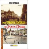 Din Targul Cucului in Piata Unirii - Ion Mitican