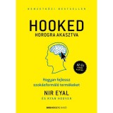 HOOKED - Horogra akasztva - Hogyan fejlessz szok&aacute;sform&aacute;l&oacute; term&eacute;keket - Nir Eyal