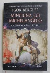 MINCIUNA LUI MICHELANGELO - CATEDRALA IN FLACARI de IGOR BERGLER , 2021 *EDITIE BROSATA , *MICI DEFECTE foto
