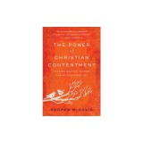 The Power of Christian Contentment: Finding Deeper, Richer Christ-Centered Joy