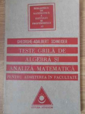 TESTE GRILA DE ALGEBRA SI ANALIZA MATEMATICA-GHEORGHE ADALBERT SCHNEIDER-256044 foto