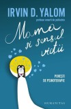 Mama si sensul vietii - Povesti de psihoterapie, Irvin D. Yalom - Carte