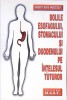 BOLILE ESOFAGULUI, STOMACULUI SI DUODENULUI PE INTELESUL TUTUROR-ROBERT RADU MATEESCU-278745